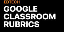 Google Clssroom Rubrics